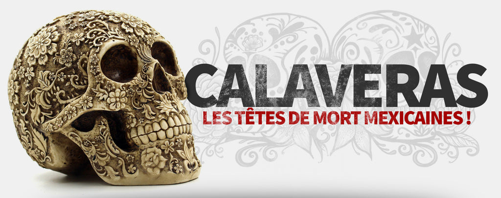 "Calaveras" : les Têtes de Mort Mexicaines !