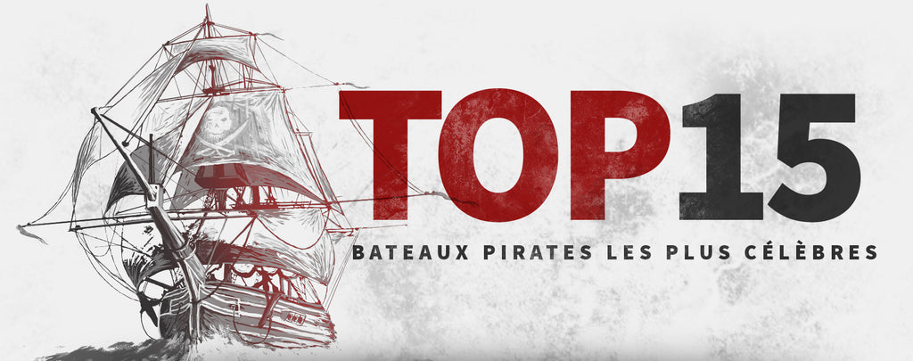 Top 15 des Bateaux Pirates les plus Célèbres